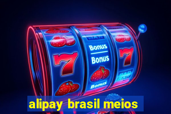 alipay brasil meios